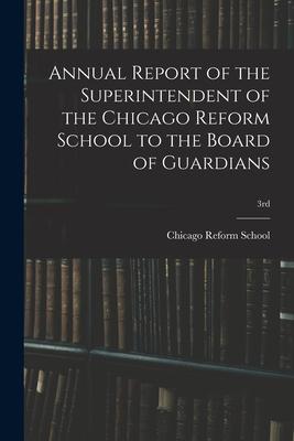 Annual Report of the Superintendent of the Chicago Reform School to the Board of Guardians; 3rd
