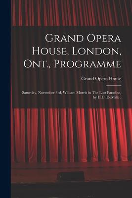 Grand Opera House London Ont. Programme [microform]: Saturday November 3rd William Morris in The Lost Paradise by H.C. DeMille .