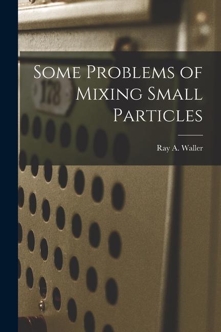 Some Problems of Mixing Small Particles