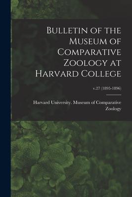 Bulletin of the Museum of Comparative Zoology at Harvard College; v.27 (1895-1896)