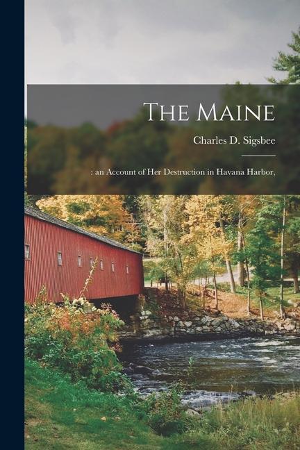 The Maine;: an Account of Her Destruction in Havana Harbor