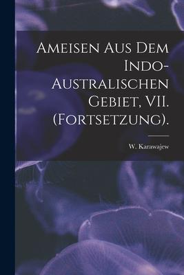 Ameisen Aus Dem Indo-Australischen Gebiet VII. (Fortsetzung).