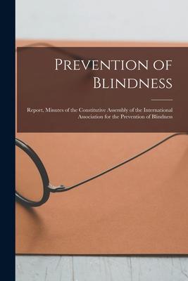 Prevention of Blindness: Report Minutes of the Constitutive Assembly of the International Association for the Prevention of Blindness