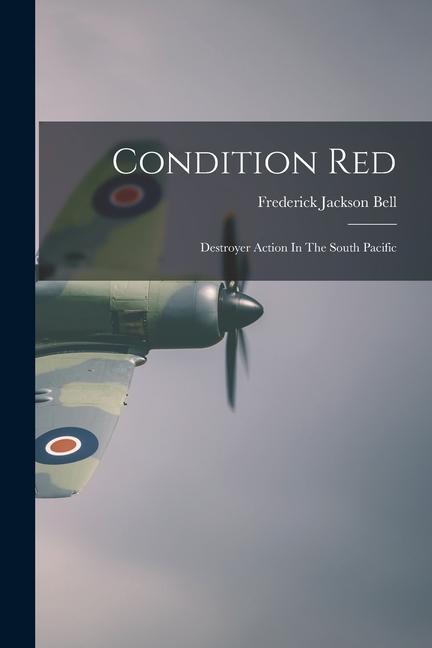 Condition Red: Destroyer Action In The South Pacific