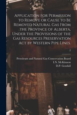 Application for Permission to Remove or Cause to Be Removed Natural Gas From the Province of Alberta Under the Provisions of the Gas Resources Preser