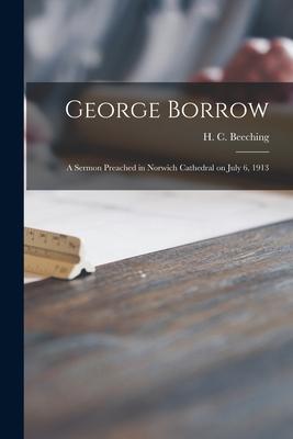 George Borrow: a Sermon Preached in Norwich Cathedral on July 6 1913