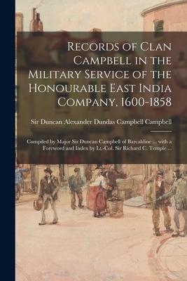 Records of Clan Campbell in the Military Service of the Honourable East India Company 1600-1858; Compiled by Major Sir Duncan Campbell of Barcaldine