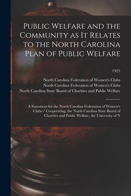 Public Welfare and the Community as It Relates to the North Carolina Plan of Public Welfare: a Statement for the North Carolina Federation of Women‘s