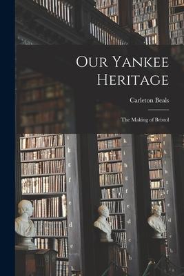 Our Yankee Heritage: the Making of Bristol