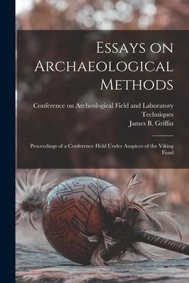 Essays on Archaeological Methods; Proceedings of a Conference Held Under Auspices of the Viking Fund