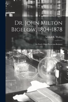 Dr. John Milton Bigelow 1804-1878: an Early Ohio Physician-botanist