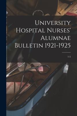 University Hospital Nurses‘ Alumnae Bulletin 1921-1925; 1-5