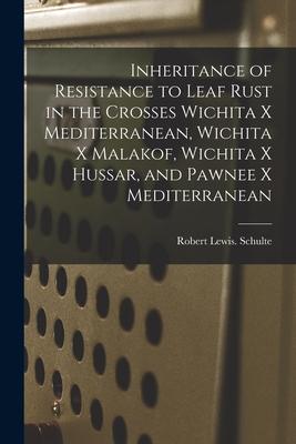 Inheritance of Resistance to Leaf Rust in the Crosses Wichita x Mediterranean Wichita x Malakof Wichita x Hussar and Pawnee x Mediterranean