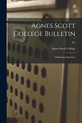 Agnes Scott College Bulletin: Dedicatory Exercises; 8:3