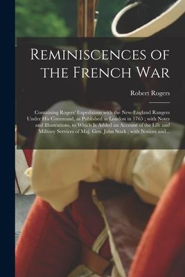 Reminiscences of the French War [microform]: Containing Rogers‘ Expeditions With the New-England Rangers Under His Command as Published in London in