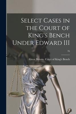 Select Cases in the Court of King‘s Bench Under Edward III; 76