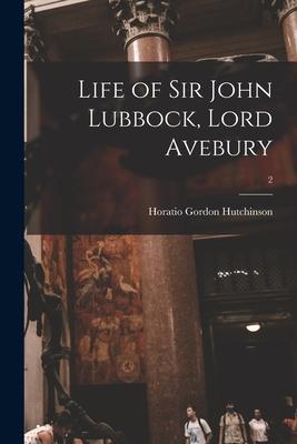 Life of Sir John Lubbock Lord Avebury; 2