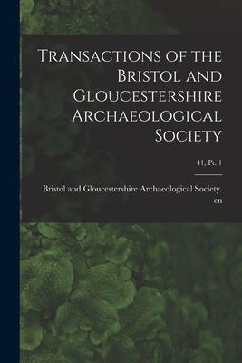 Transactions of the Bristol and Gloucestershire Archaeological Society; 41 pt. 1