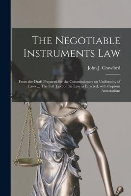 The Negotiable Instruments Law: From the Draft Prepared for the Commissioners on Uniformity of Laws ... The Full Text of the Law as Enacted With Copi