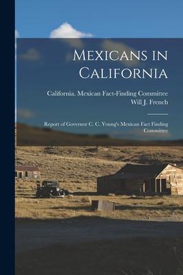 Mexicans in California; Report of Governor C. C. Young‘s Mexican Fact Finding Committee
