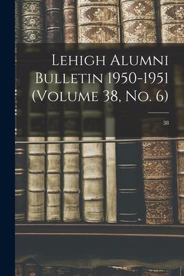 Lehigh Alumni Bulletin 1950-1951 (volume 38 No. 6); 38