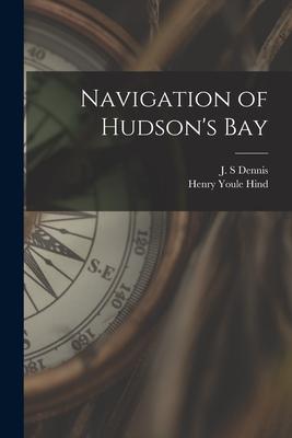 Navigation of Hudson‘s Bay [microform]