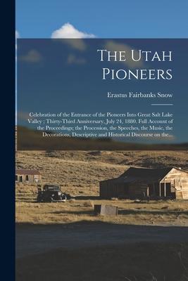 The Utah Pioneers: Celebration of the Entrance of the Pioneers Into Great Salt Lake Valley; Thirty-third Anniversary July 24 1880. Full