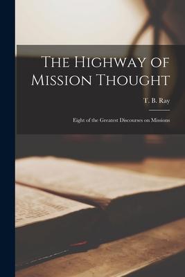 The Highway of Mission Thought [microform]; Eight of the Greatest Discourses on Missions