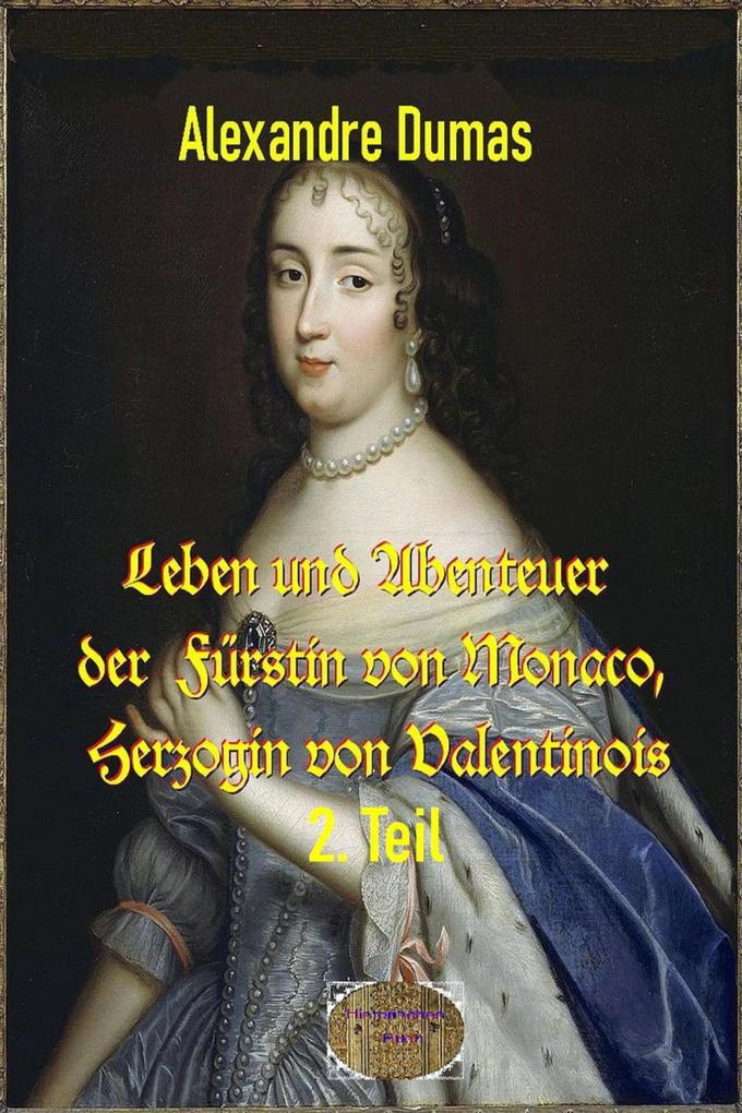 Leben und Abenteuer der Fürstin von Monaco Herzogin von Valentinois 2. Teil