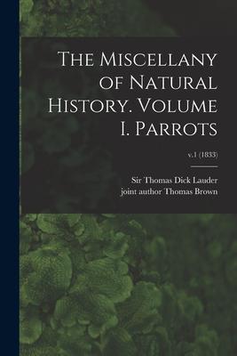 The Miscellany of Natural History. Volume I. Parrots; v.1 (1833)