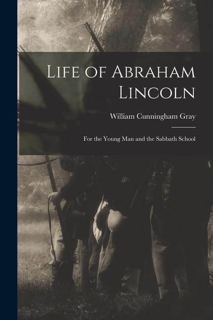 Life of Abraham Lincoln: For the Young Man and the Sabbath School