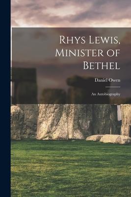 Rhys Lewis Minister of Bethel: an Autobiography
