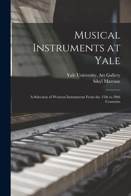 Musical Instruments at Yale: a Selection of Western Instruments From the 15th to 20th Centuries