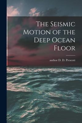 The Seismic Motion of the Deep Ocean Floor