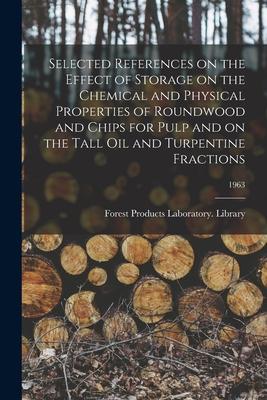 Selected References on the Effect of Storage on the Chemical and Physical Properties of Roundwood and Chips for Pulp and on the Tall Oil and Turpentin