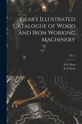 Gear‘s Illustrated Catalogue of Wood and Iron Working Machinery; no. 1