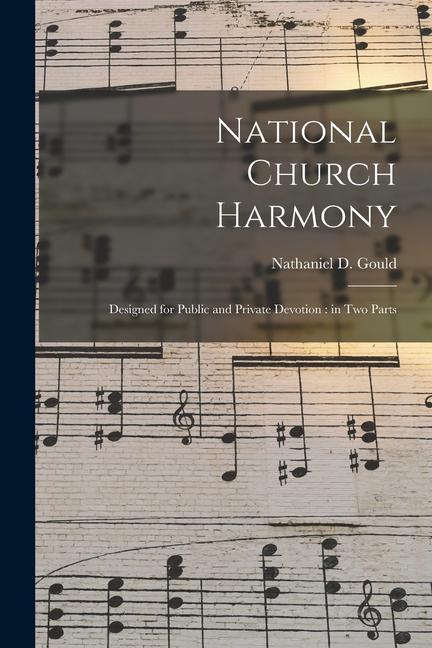 National Church Harmony: ed for Public and Private Devotion: in Two Parts