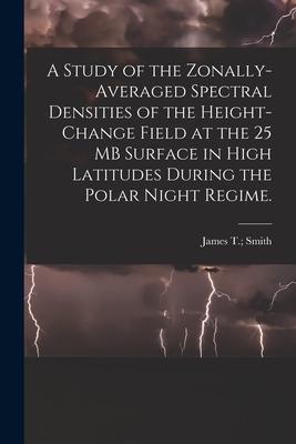 A Study of the Zonally-averaged Spectral Densities of the Height-change Field at the 25 MB Surface in High Latitudes During the Polar Night Regime.