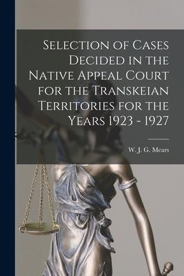 Selection of Cases Decided in the Native Appeal Court for the Transkeian Territories for the Years 1923 - 1927