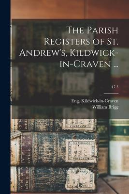 The Parish Registers of St. Andrew‘s Kildwick-in-Craven ...; 47.3