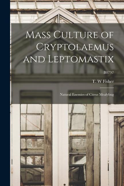 Mass Culture of Cryptolaemus and Leptomastix: Natural Enemies of Citrus Mealybug; B0797