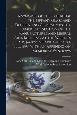 A Synopsis of the Exhibit of the Tiffany Glass and Decorating Company in the American Section of the Manufactures and Liberal Arts Building at the Wor