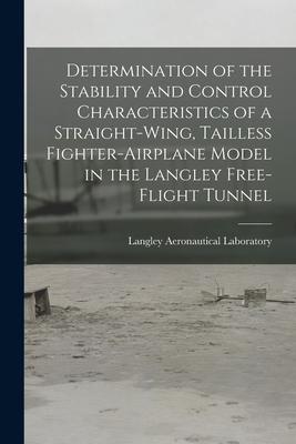 Determination of the Stability and Control Characteristics of a Straight-wing Tailless Fighter-airplane Model in the Langley Free-flight Tunnel