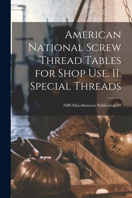 American National Screw Thread Tables for Shop Use. II. Special Threads; NBS Miscellaneous Publication 99
