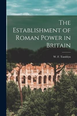 The Establishment of Roman Power in Britain [microform]