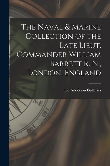 The Naval & Marine Collection of the Late Lieut. Commander William Barrett R. N. London England