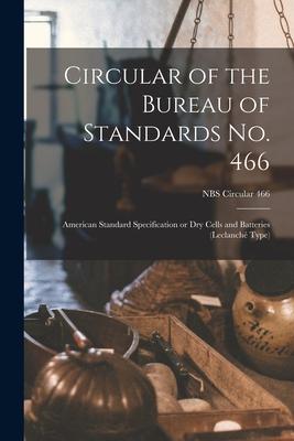 Circular of the Bureau of Standards No. 466: American Standard Specification or Dry Cells and Batteries (Leclanché Type); NBS Circular 466