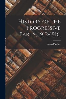 History of the Progressive Party 1912-1916.