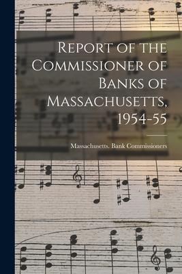 Report of the Commissioner of Banks of Massachusetts 1954-55