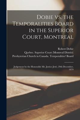 Dobie Vs. the Temporalities Board in the Superior Court Montreal [microform]: Judgement by the Honorable Mr. Justice Jetté 29th December 1879